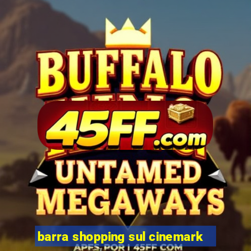 barra shopping sul cinemark